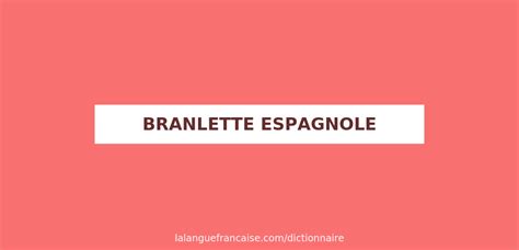 branlette espagnole definition